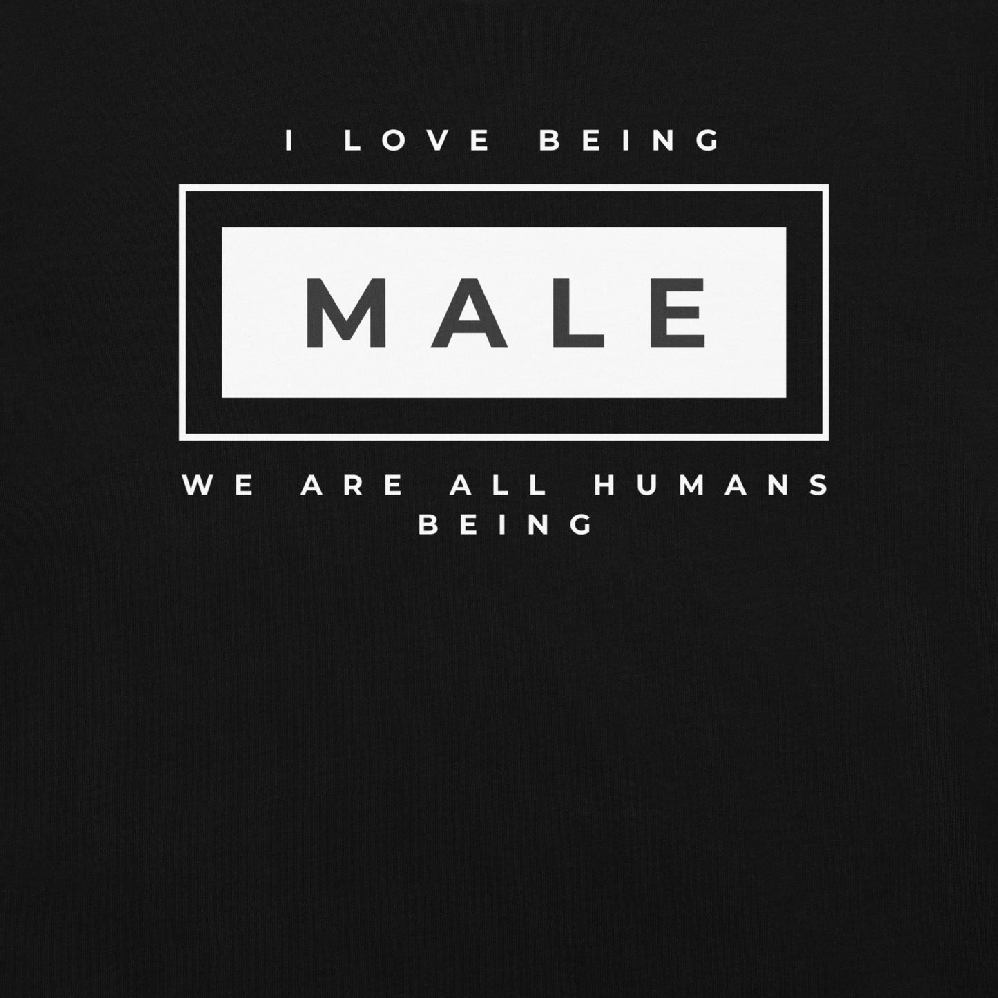 I love being Male T-Shirt