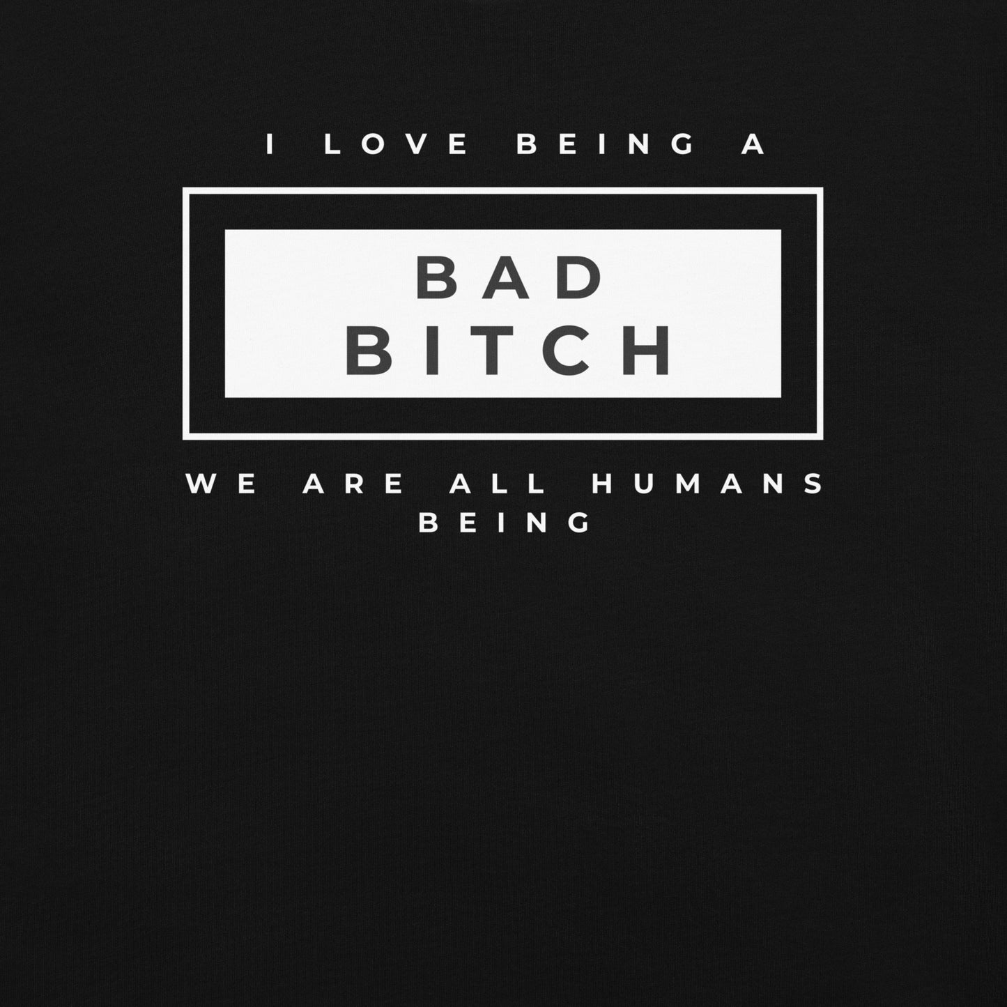 I love being a Bad Bitch T-shirt