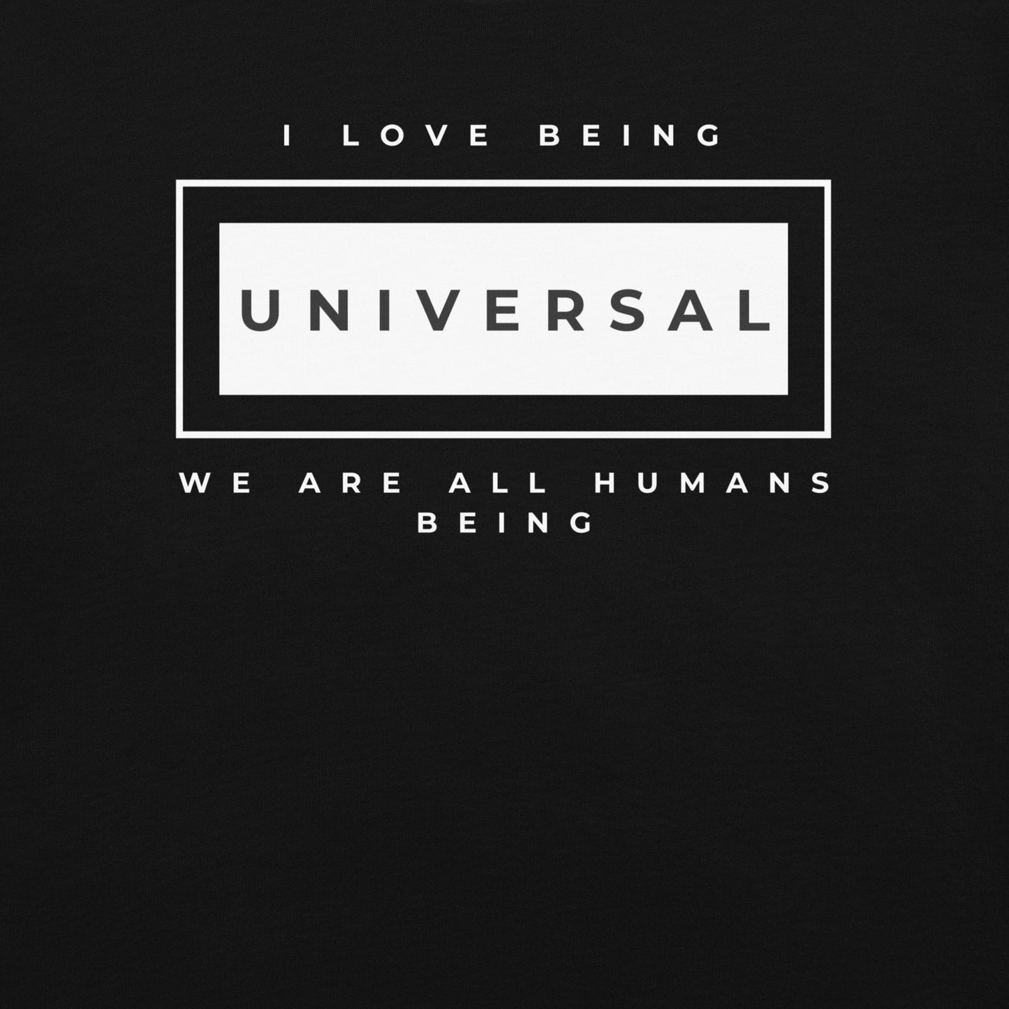 I love being Universal T-Shirt