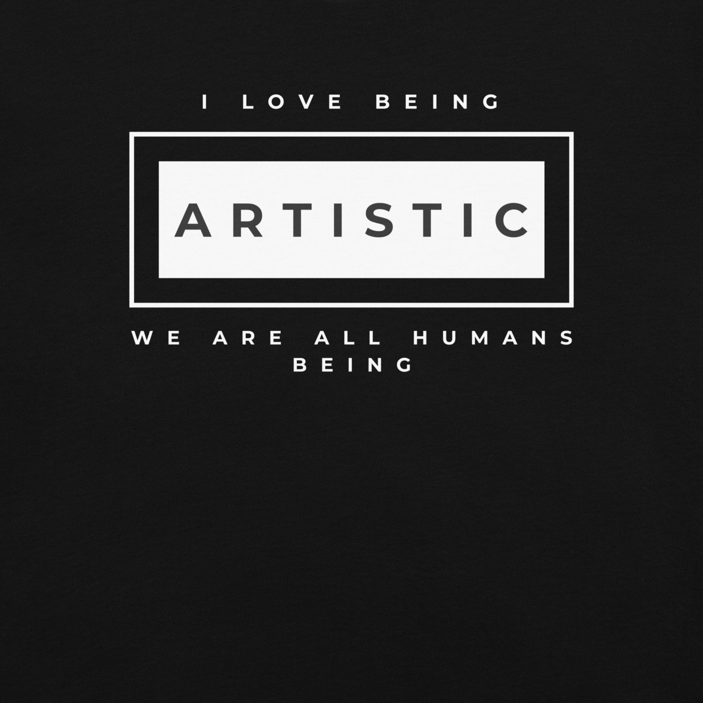 I love being Artistic T-Shirt