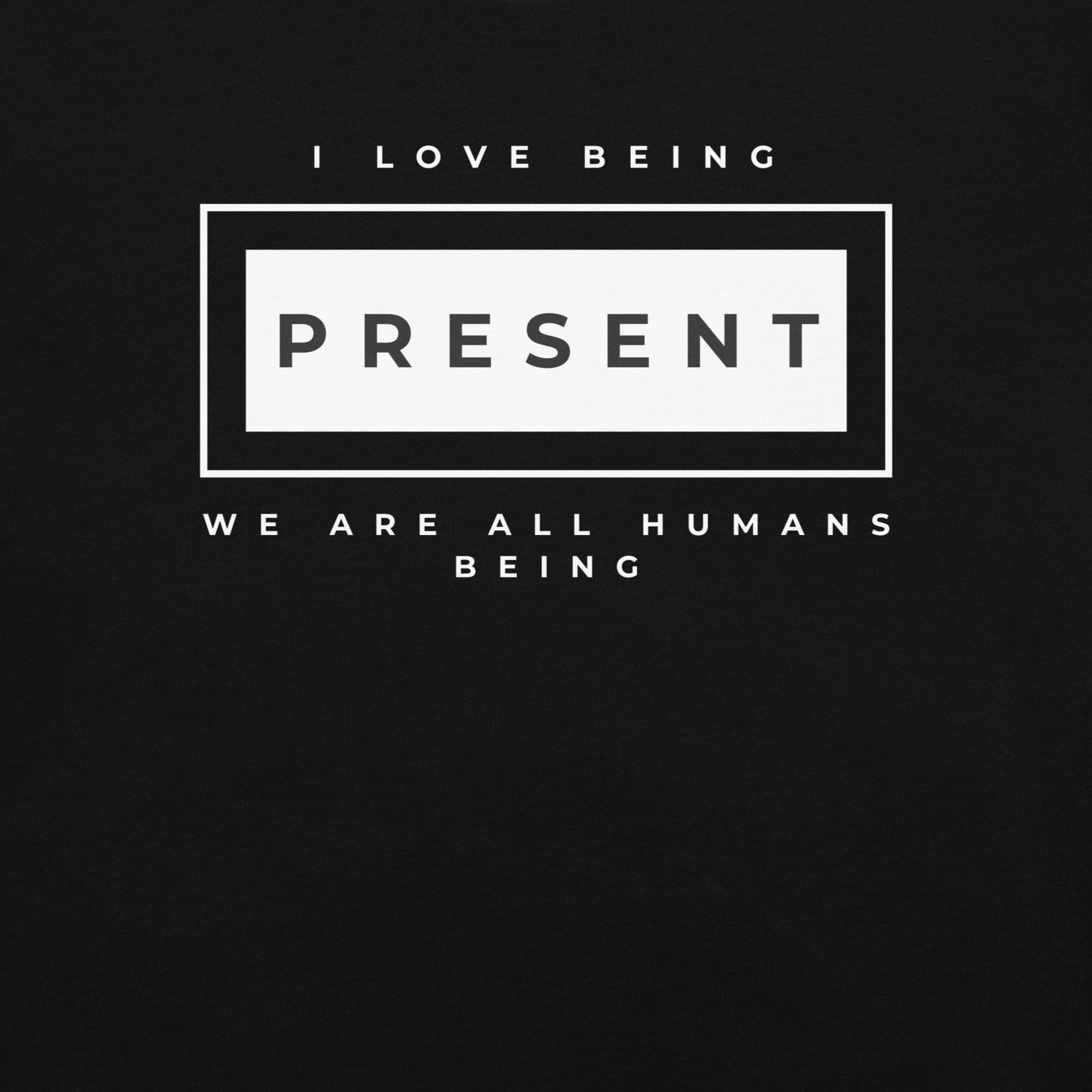 I love being Present T-Shirt