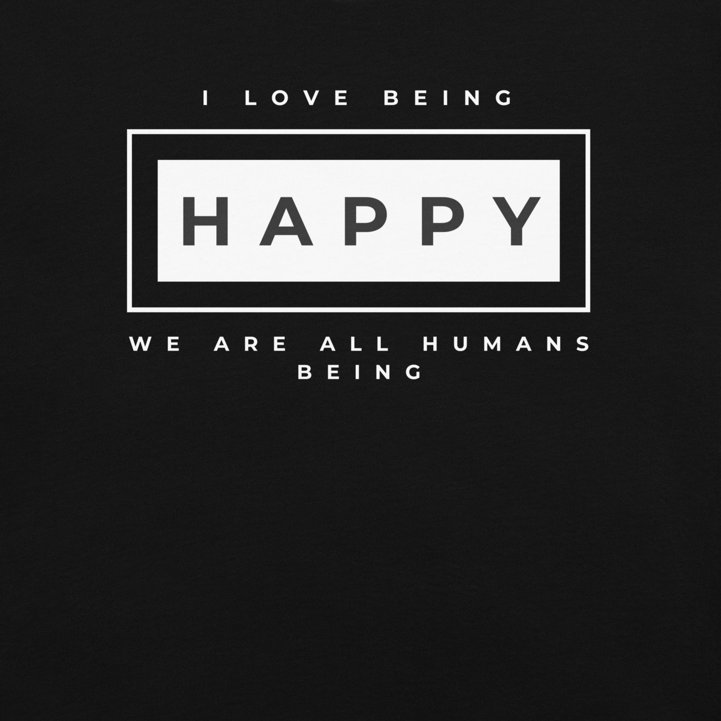 I love being Happy T-shirt