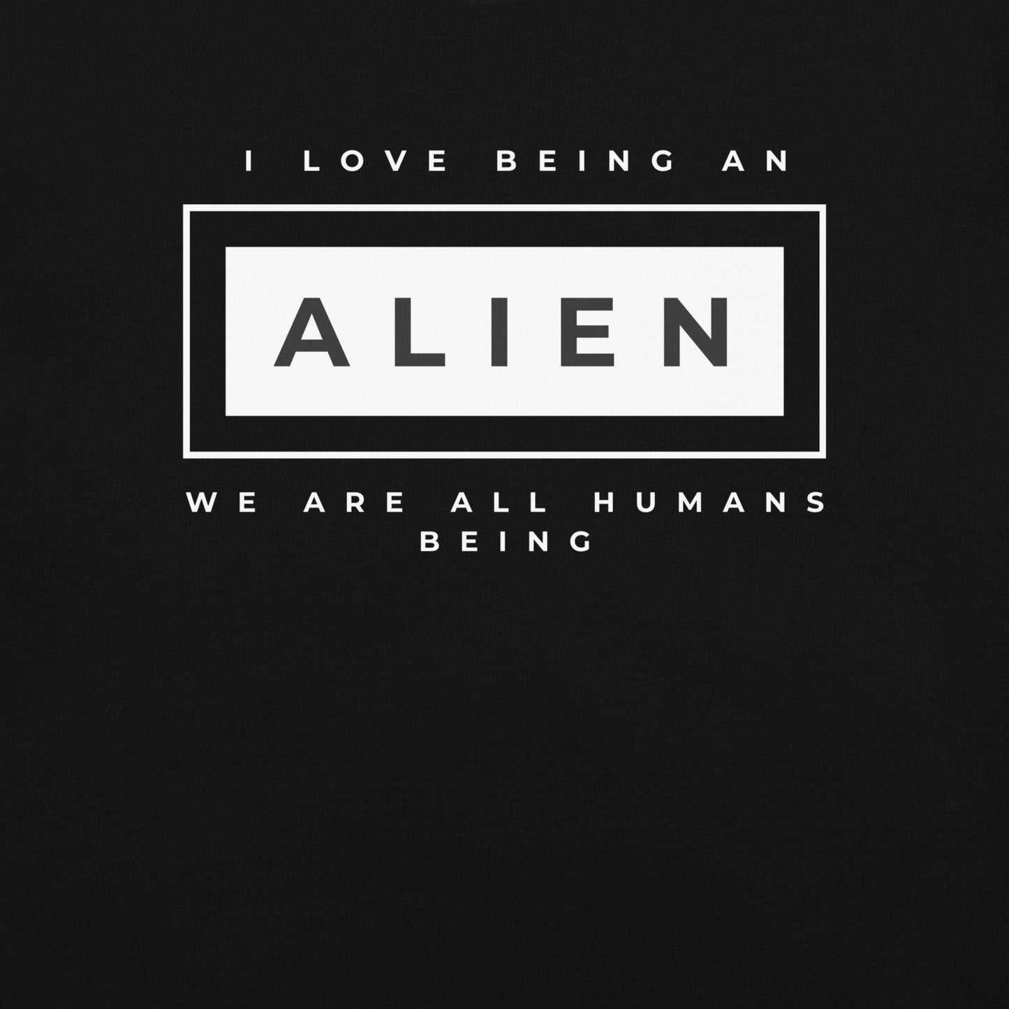 I love being an Alien T-Shirt