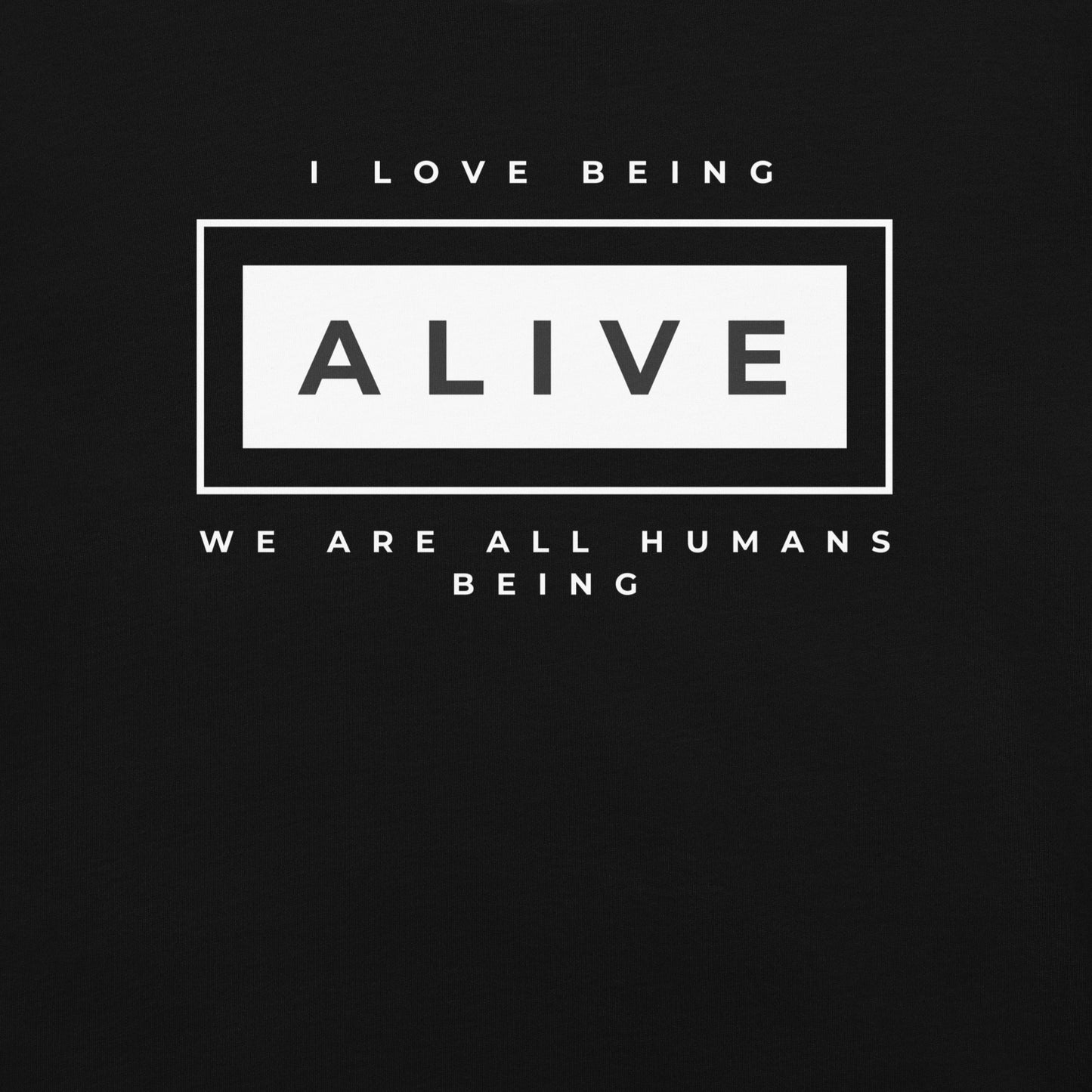 I love being Alive T-Shirt